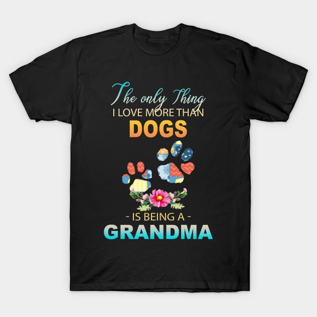 The Ony Thing I Love More Than  Dog leg Is Being A Grandma T-Shirt by Thai Quang